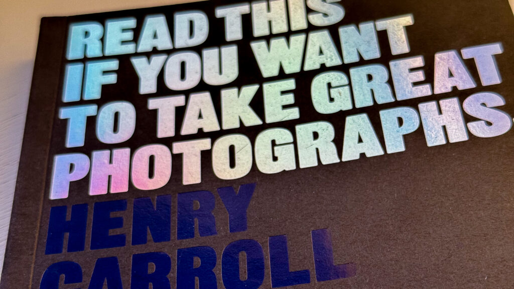 Read this if you want to take great photographs by Henry Carroll